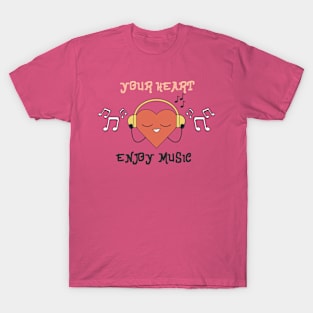 Your Heart Enjoys Music T-Shirt